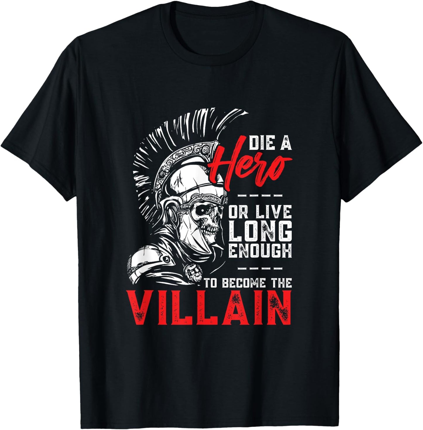 Die A Hero, Or Live Long Enough To Become The Villain T-Shirt - T-Shirt | Black