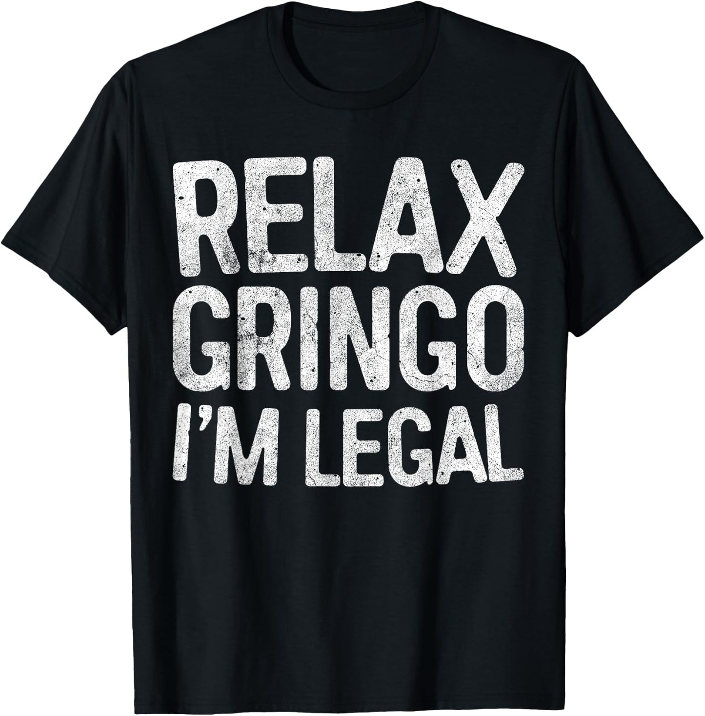 Relax Gringo I'm Legal Pro Immigration Shirt T-Shirt - T-Shirt | Black
