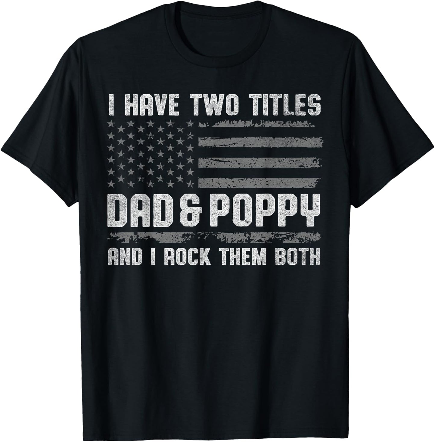 I Have Two Titles Dad & Poppy I Rock Them Both Fathers Day T-Shirt - T-Shirt | Black