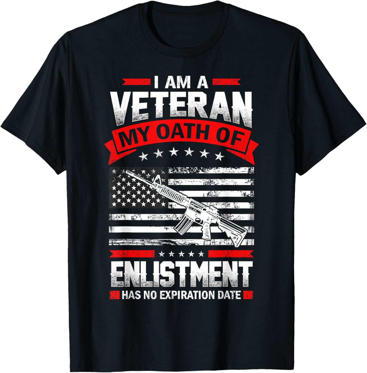 I'm Veteran My Oath of Enlistment Has no Expiration Date T-Shirt - T-Shirt | Black