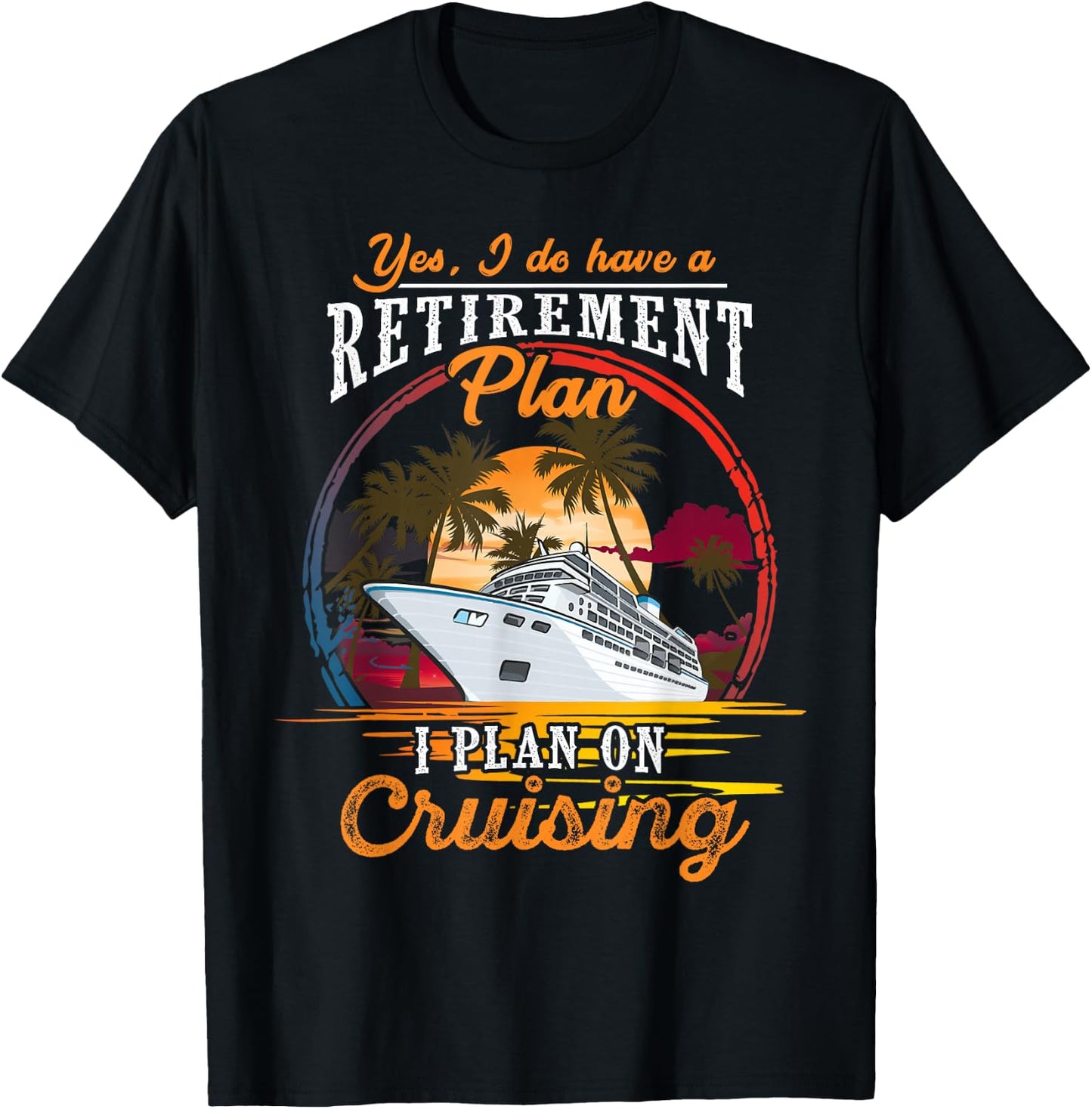 Yes I Do Have a Retirement Plan - Men and Women Cruising Small T-Shirt - T-Shirt | Black