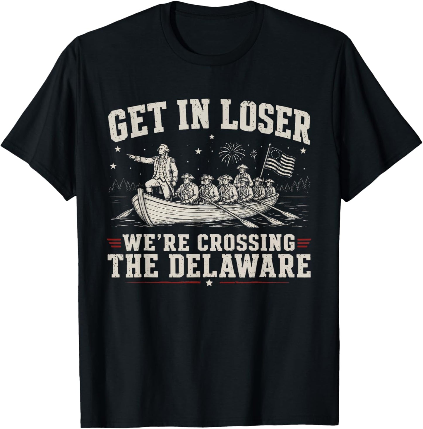 Get in Loser We're Crossing The Delaware 4th of July T-Shirt - T-Shirt | Black