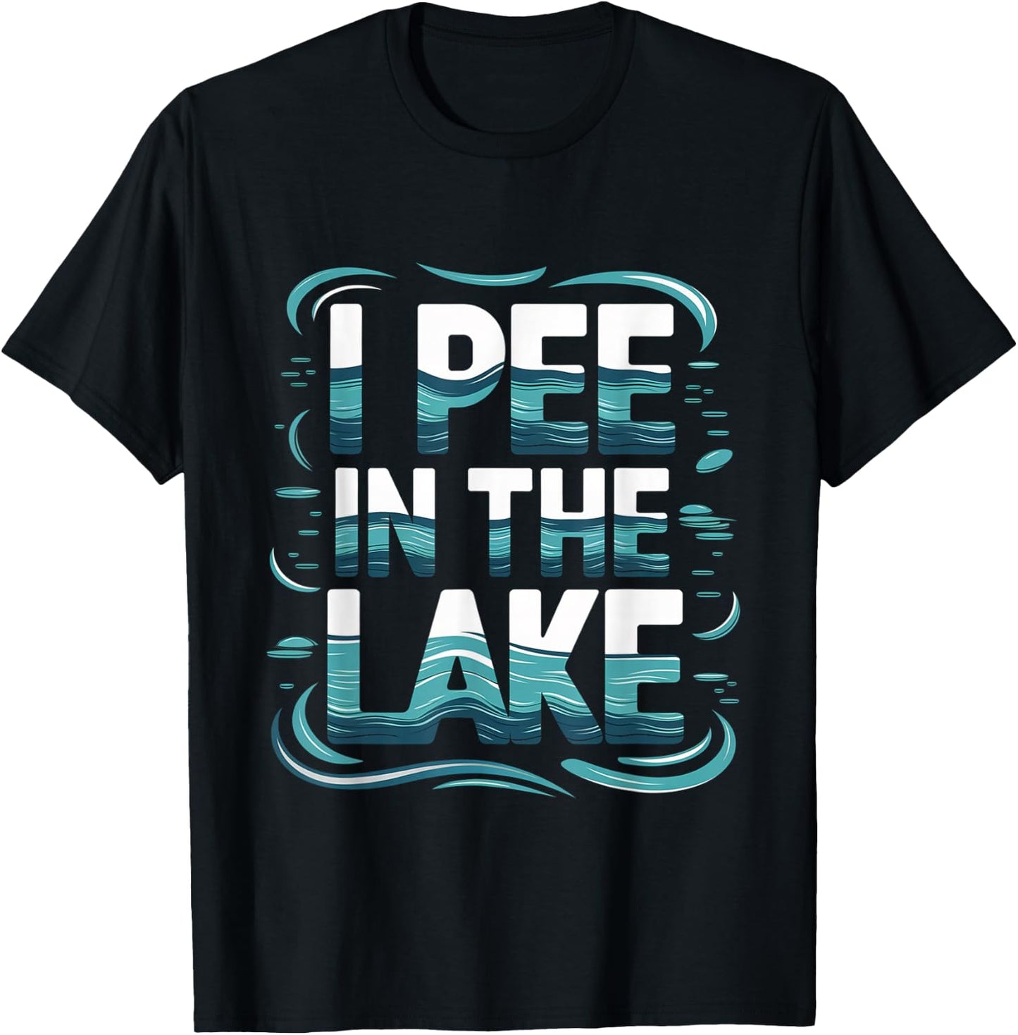 I Pee In The Lake Summer Humor T-Shirt - T-Shirt | Black