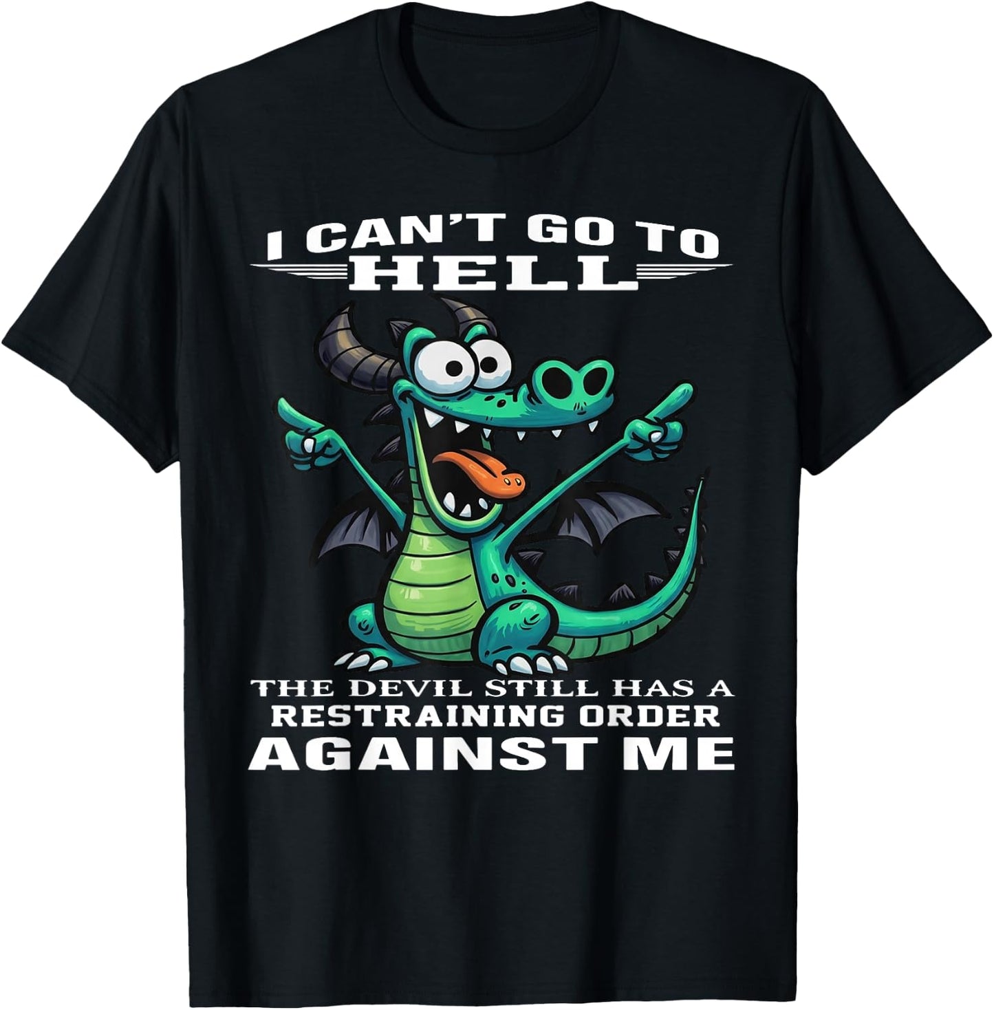 I Can't Go to Hell The Devil Still Has A Restraining Order T-Shirt - T-Shirt | Black