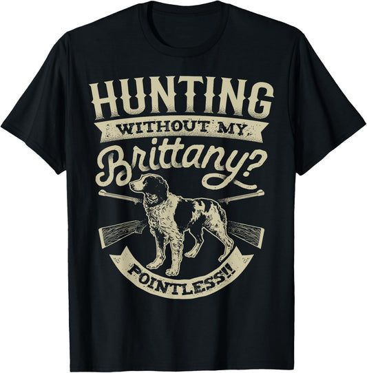 Hunting Without My Brittany Pointless T shirt Vintage Dog Men Women Girls Kids T-Shirt - T-Shirt | Black