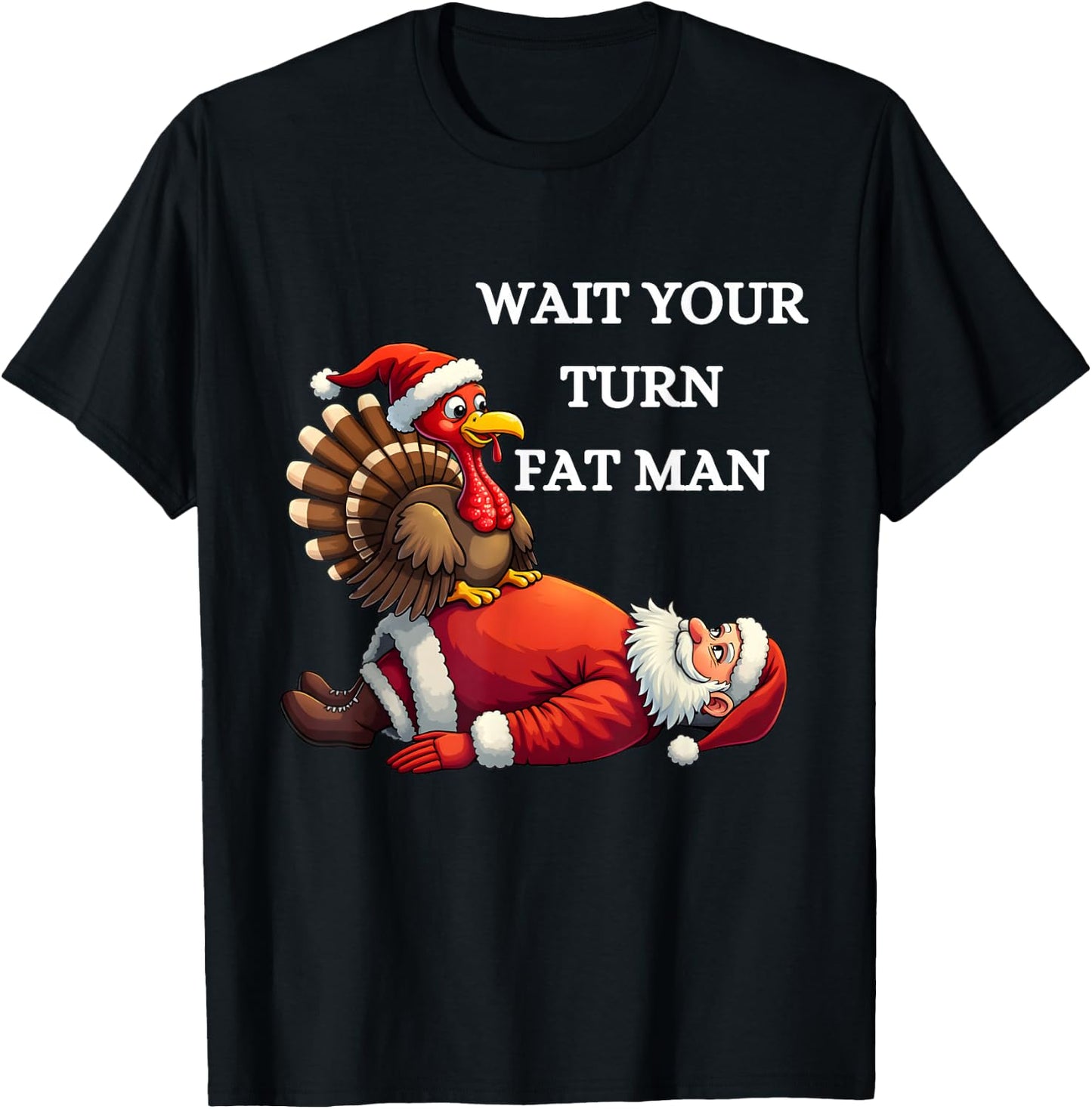 Funny Thanksgiving Wait Your Turn Fat Man Funny Santa Turkey T-Shirt - T-Shirt | Black