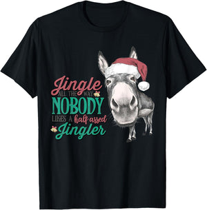 Jingle All The Way Nobody Likes A Half Assed Xmas Funny T-Shirt - T-Shirt | Black