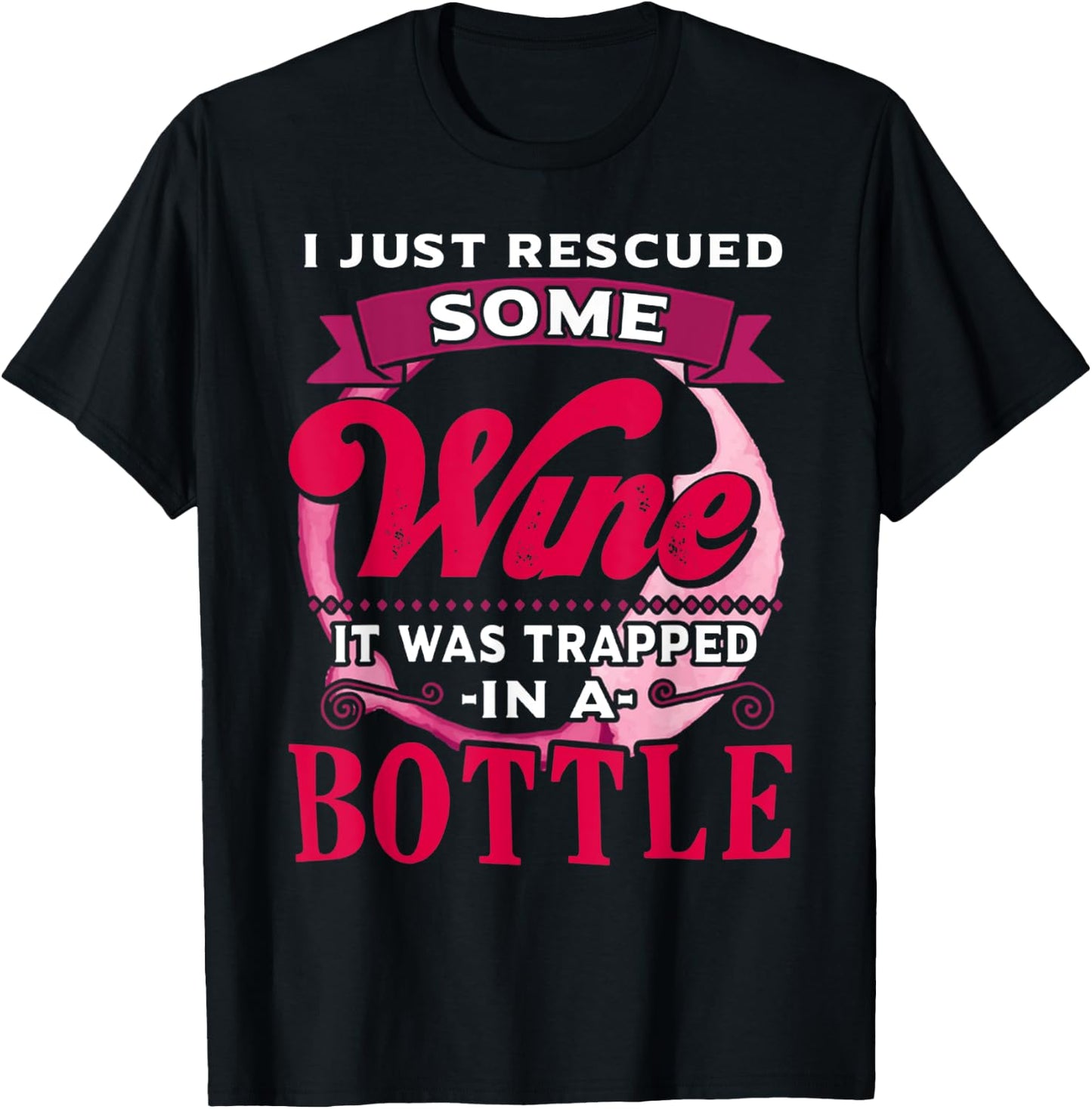 I Just Rescued Some Wine It Was Trapped In A Bottle Drinking T-Shirt - T-Shirt | Black