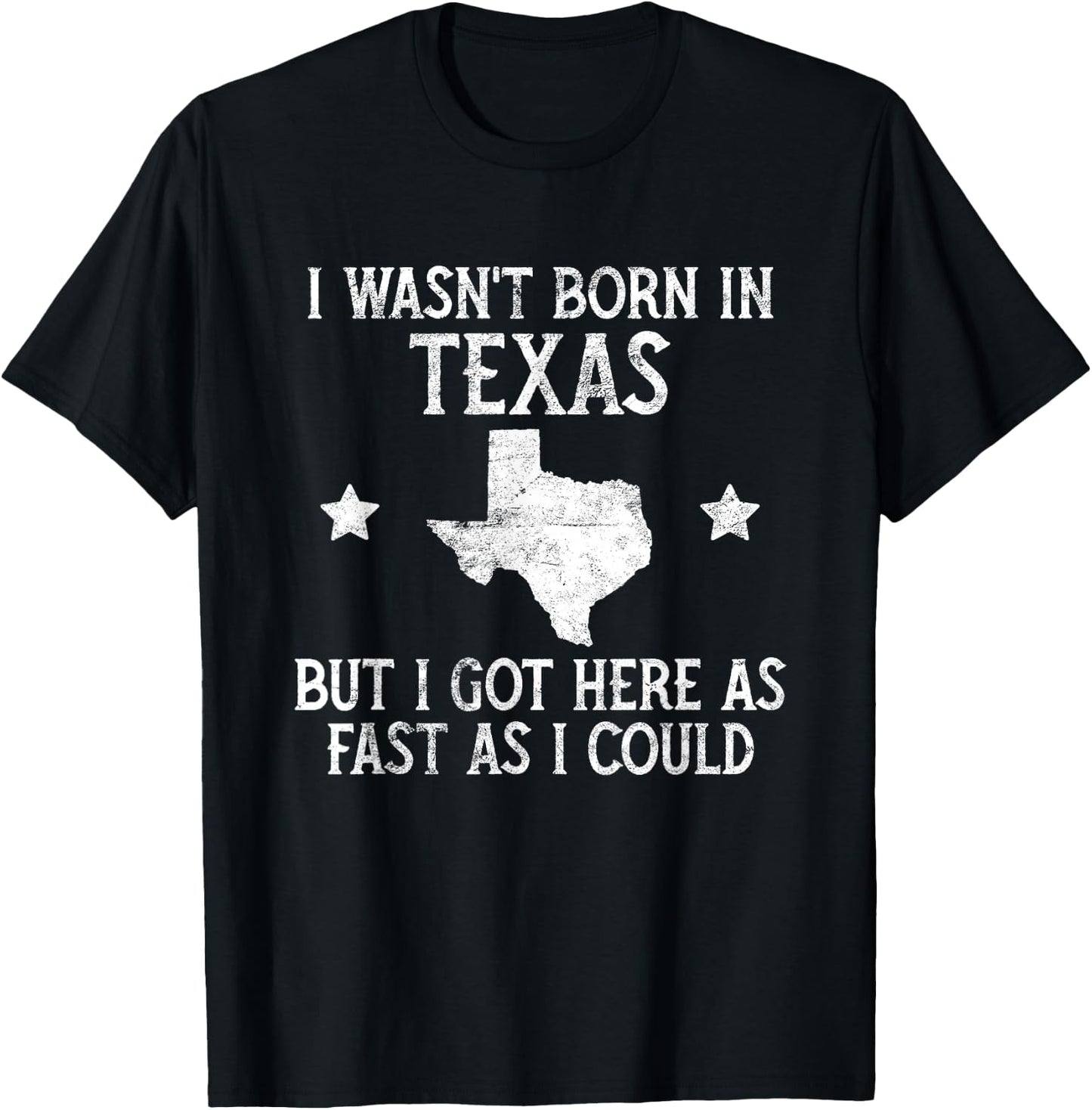 I Wasnt Born In Texas T Shirt Funny State Texan Gift T-Shirt - T-Shirt | Black