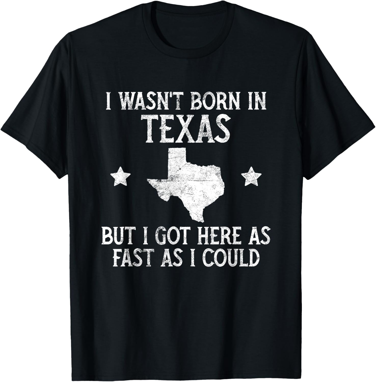 I Wasnt Born In Texas T Shirt Funny State Texan Gift T-Shirt - T-Shirt | Black