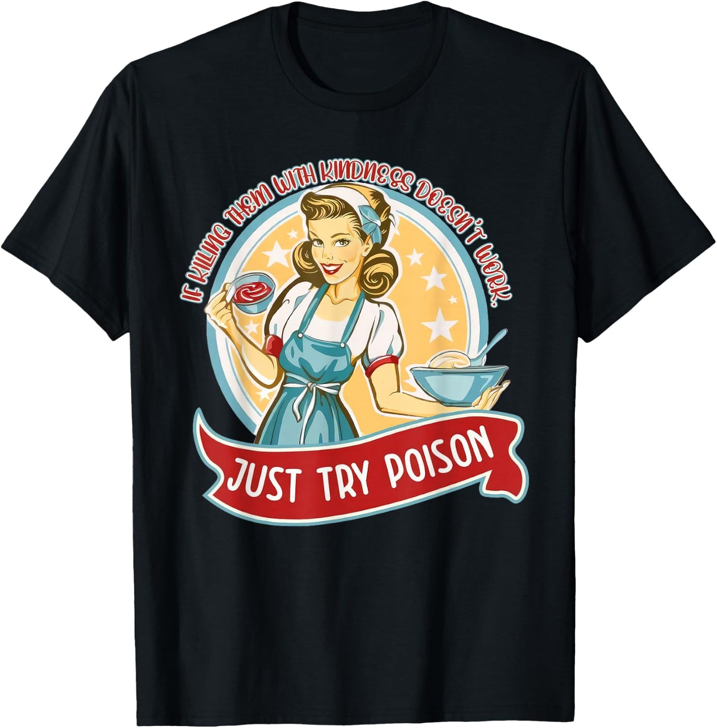 If kill them with kindness doesn't work just try poison T-Shirt - T-Shirt | Black