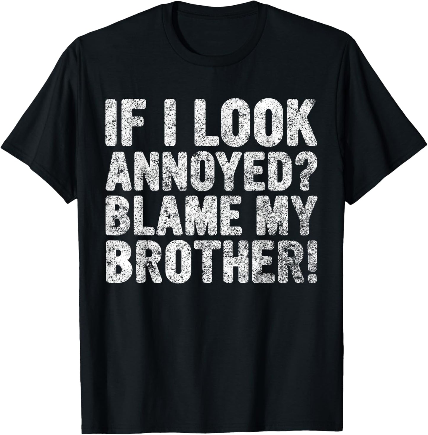 Cute Big Brother Gift If I Look Annoyed Blame My Brother T-Shirt - T-Shirt | Black