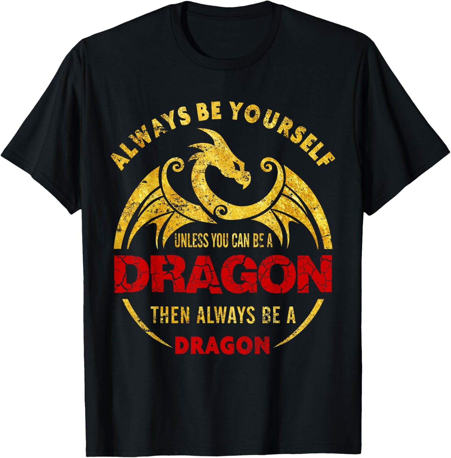 Always Be Yourself Unless You Can Be A Dragon Shirt T-Shirt - T-Shirt | Black
