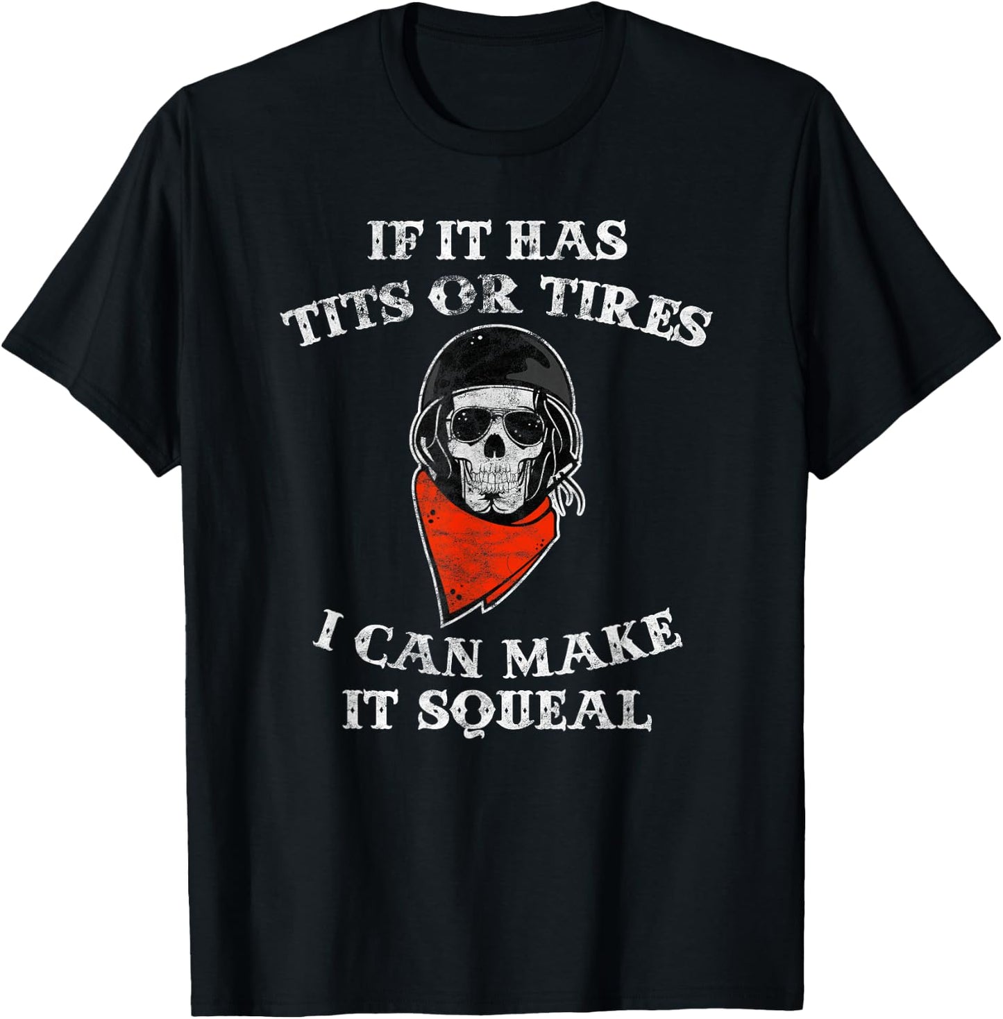 If It Has Tits or Tires I can Make It Squeal Funny Biker T-Shirt - T-Shirt | Black