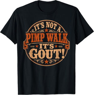 Funny Gout Saying It's Not A Pimp Walk Its Gout Joke Humor T-Shirt - T-Shirt | Black