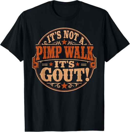 Funny Gout Saying It's Not A Pimp Walk Its Gout Joke Humor T-Shirt - T-Shirt | Black