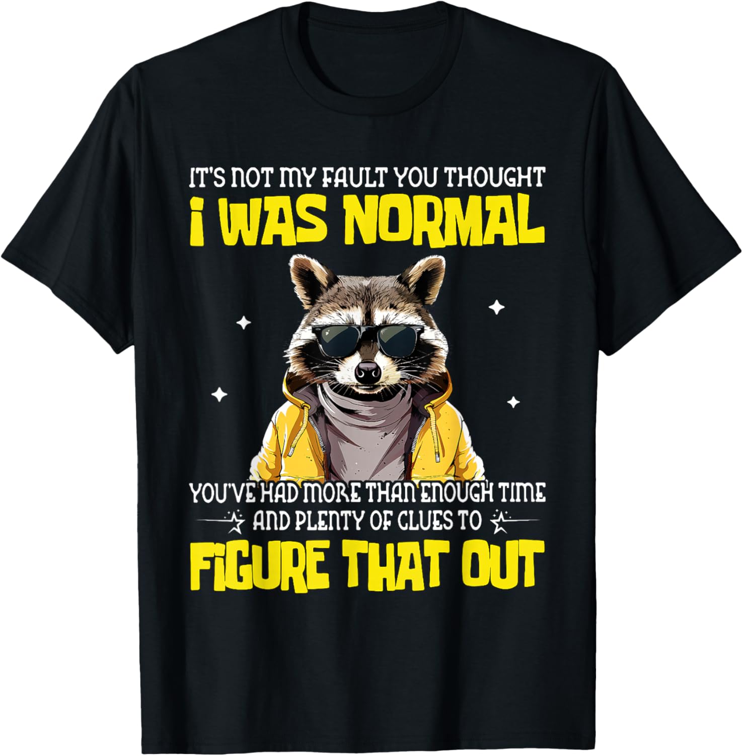 It's Not My Fault You Thought I was Normal T-Shirt - T-Shirt | Black