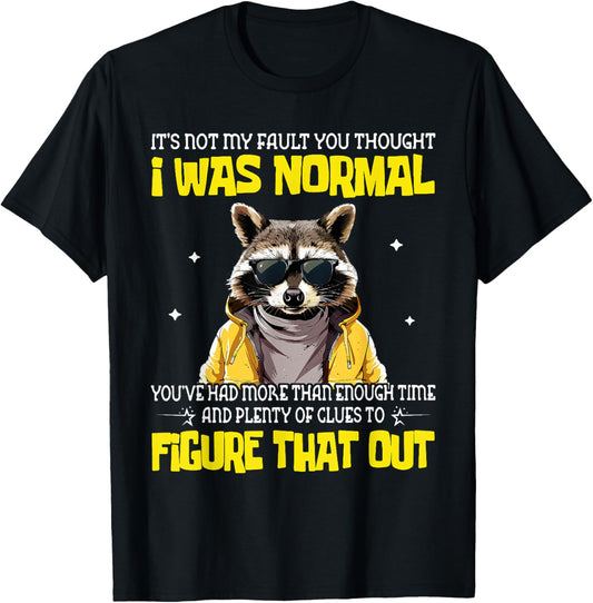 It's Not My Fault You Thought I was Normal T-Shirt - T-Shirt | Black