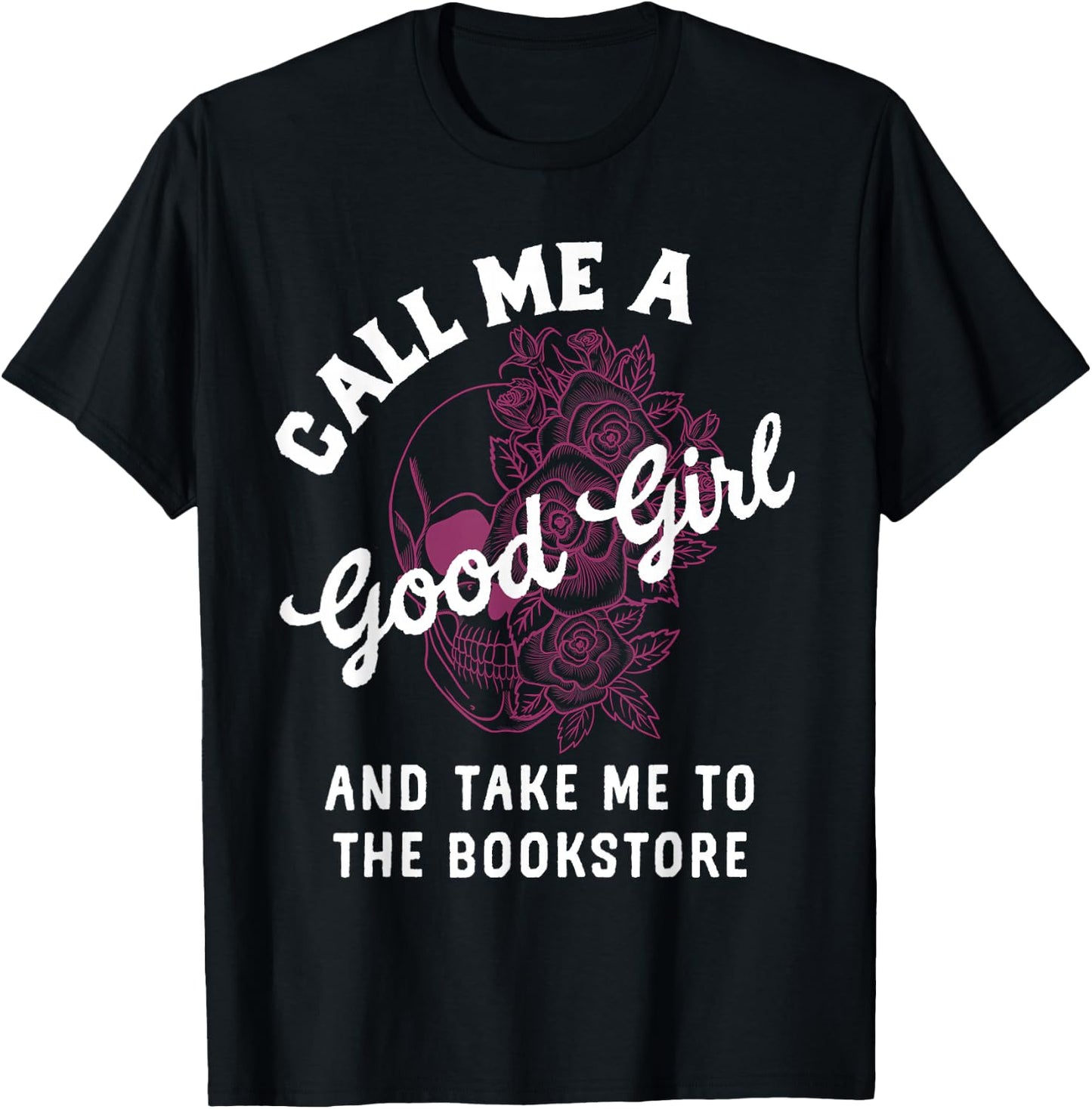 Dark Romance Call Me A Good Girl Take Me to The Bookstore T-Shirt - T-Shirt | Black