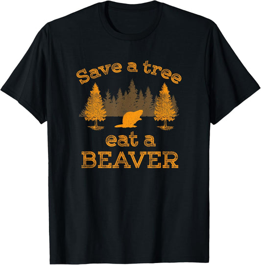 Save a Tree Eat a Beaver Funny Earth Day T-Shirt - T-Shirt | Black