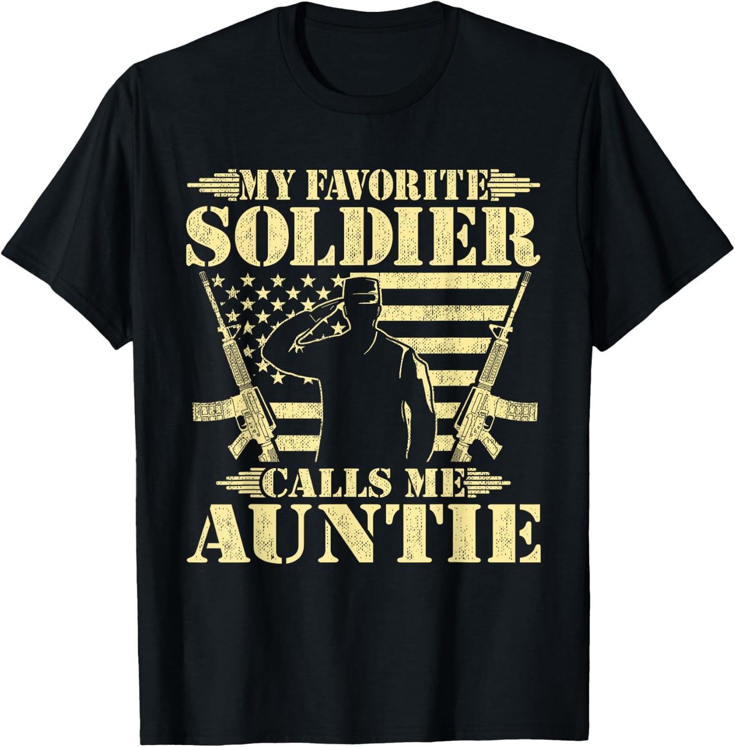 My Favorite Soldier Calls Me Auntie Proud Military Aunt Gift T-Shirt - T-Shirt | Black