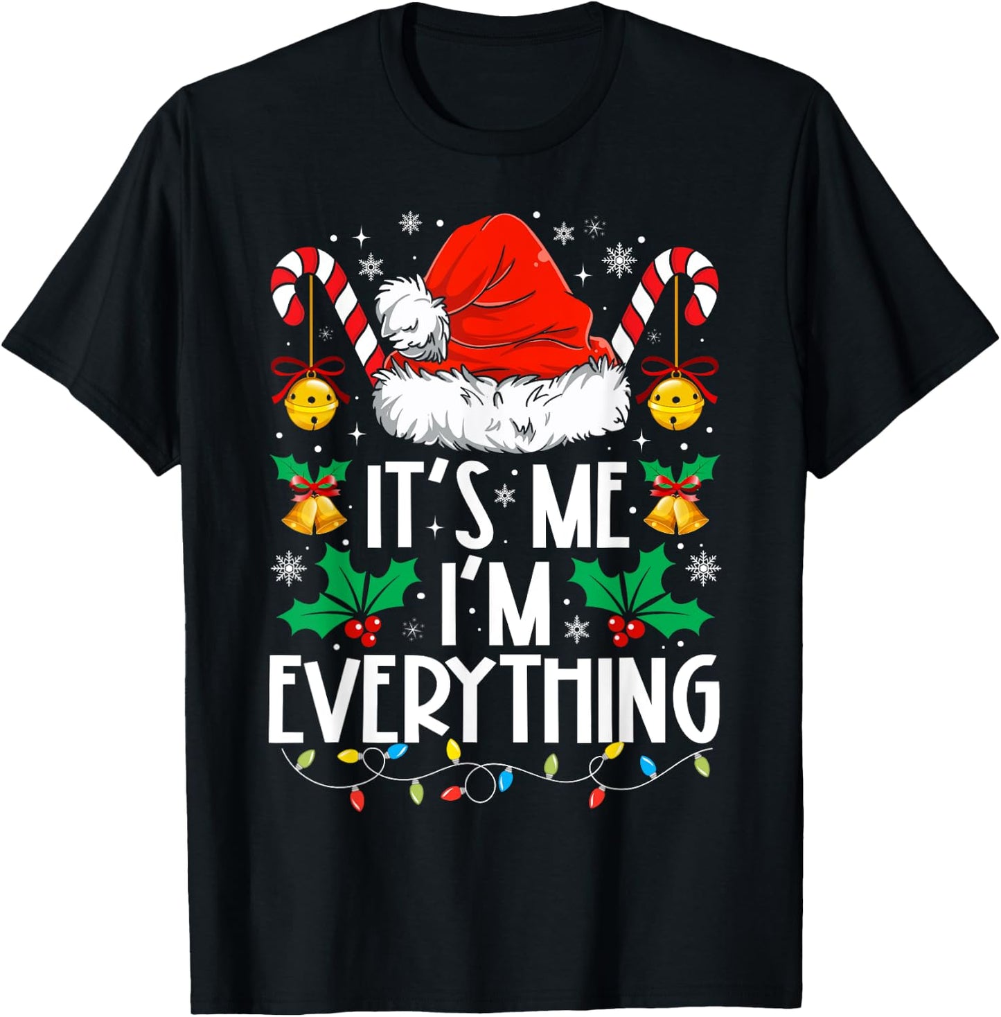 I Have Everything I Want For Christmas Its Me I'm Everything T-Shirt - T-Shirt | Black