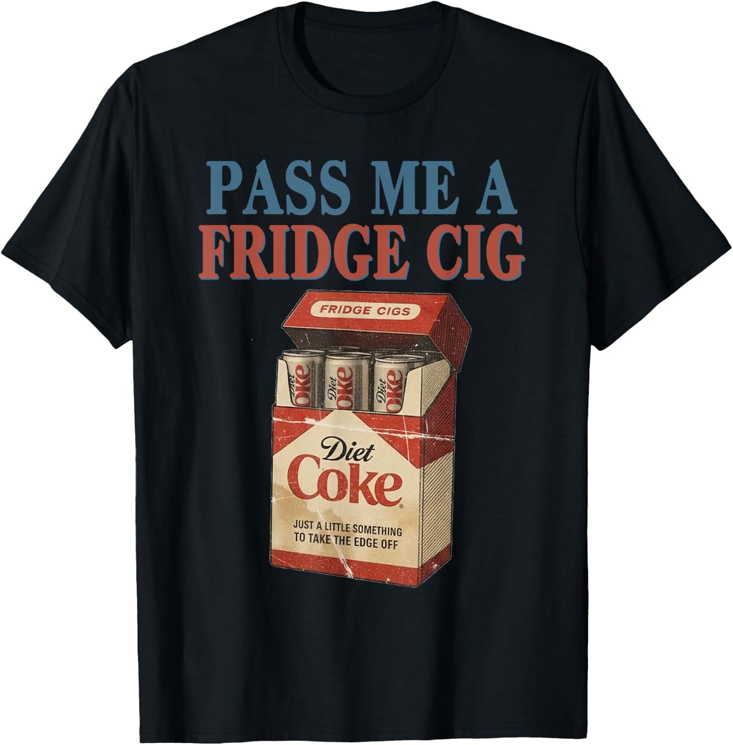 Funny Pass Me A Fridge Cig Funny Fridge Cig of Men Women T-Shirt - T-Shirt | Black