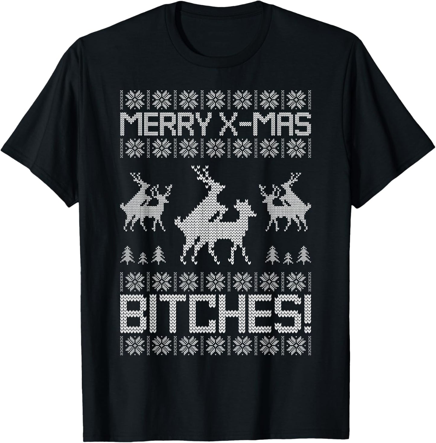 Merry X-Mas Bitches Reindeer Adult Ugly Christmas Sweater T-Shirt - T-Shirt | Black