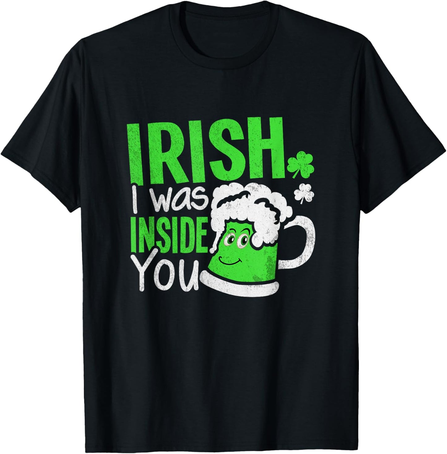 Irish I Was Inside You | Sexual Joke St Patricks Day T-Shirt - T-Shirt | Black