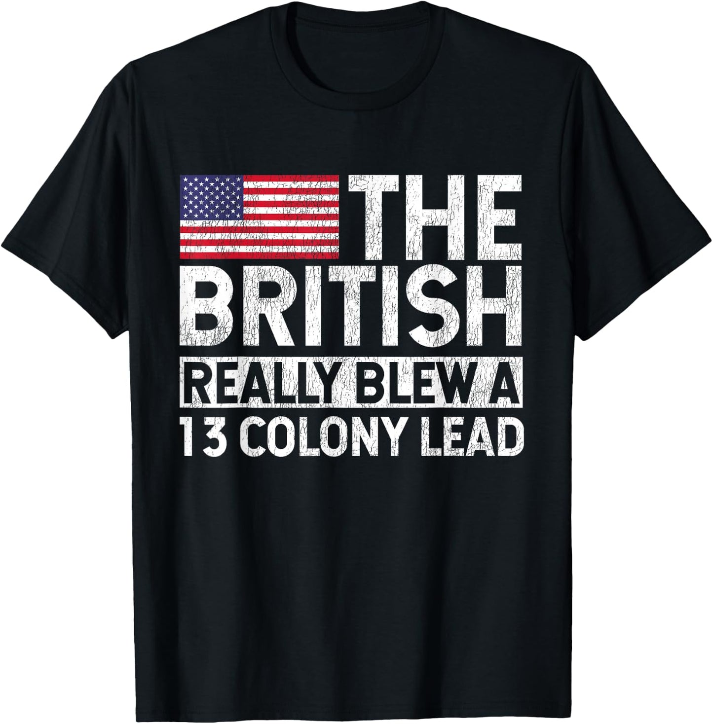 The British Blew a 13 Colony Lead Historical Humor Design T-Shirt - T-Shirt | Black