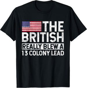 The British Blew a 13 Colony Lead Historical Humor Design T-Shirt - T-Shirt | Black
