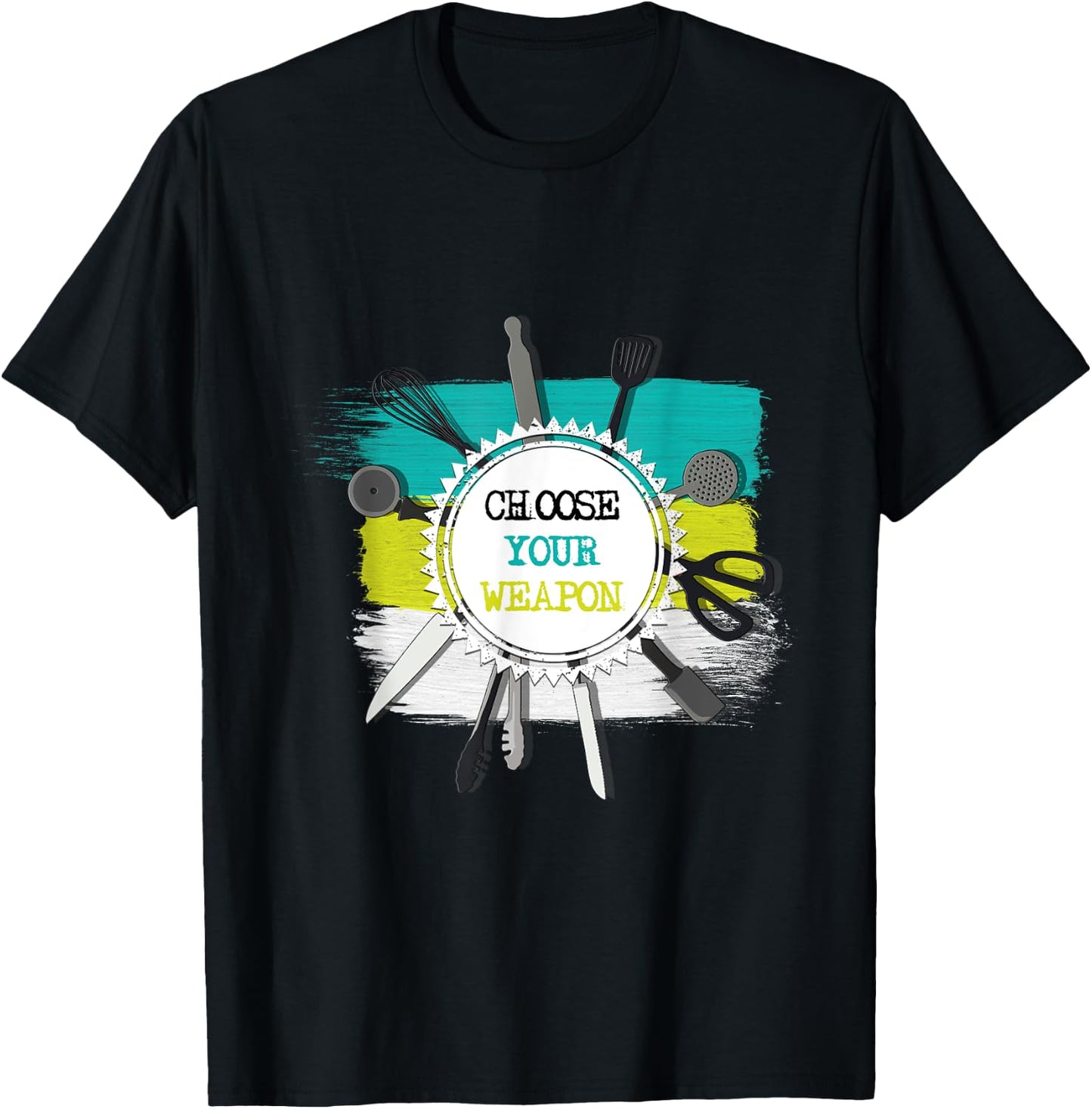 Choose Your Weapon Funny Cool Kitchen Chef Gift T-Shirt - T-Shirt | Black
