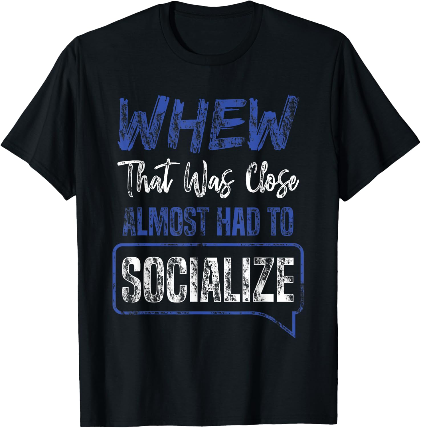 That Was Close Almost Had To Socialize Whew Shirt T-Shirt - T-Shirt | Black
