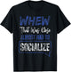 That Was Close Almost Had To Socialize Whew Shirt T-Shirt - T-Shirt | Black