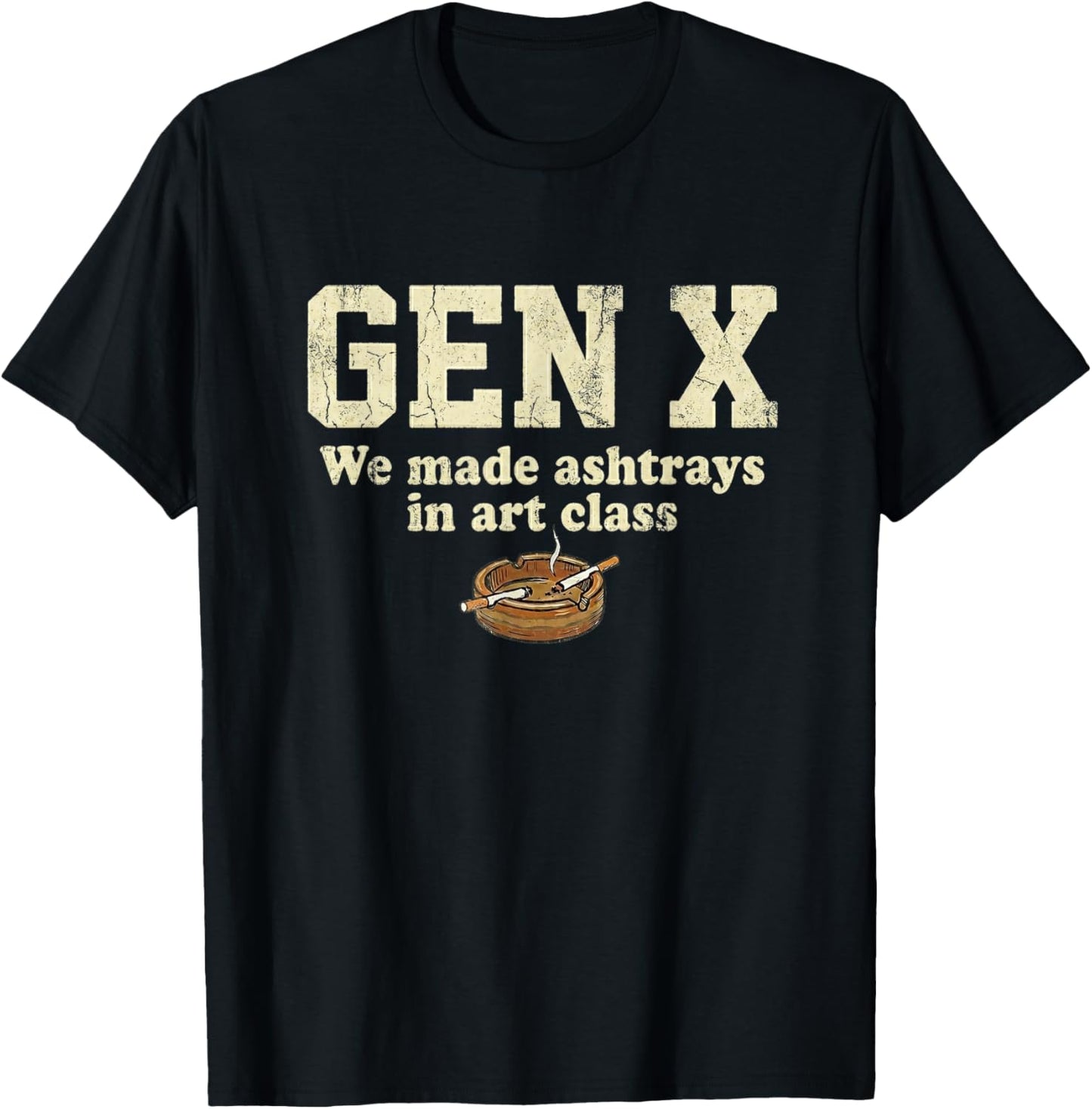 Gen X We Made Ash Trays in Art Class T-Shirt - T-Shirt | Black