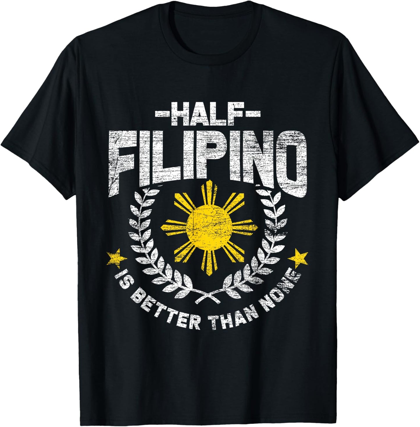 Half Filipino Is Better Than None Philippines T-Shirt - T-Shirt | Black