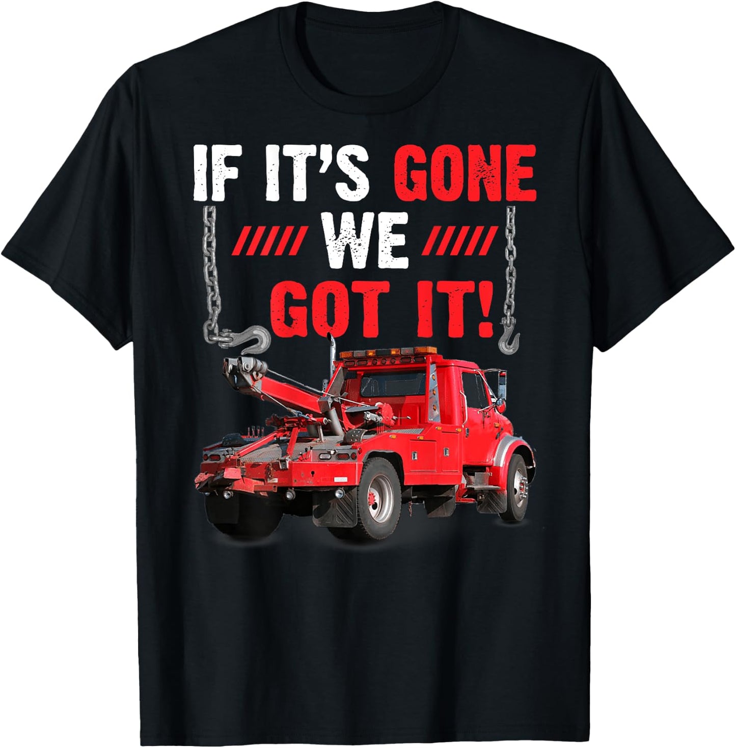 If It's Gone We Got It Funny Towing Truck Sarcasm Saying T-Shirt - T-Shirt | Black