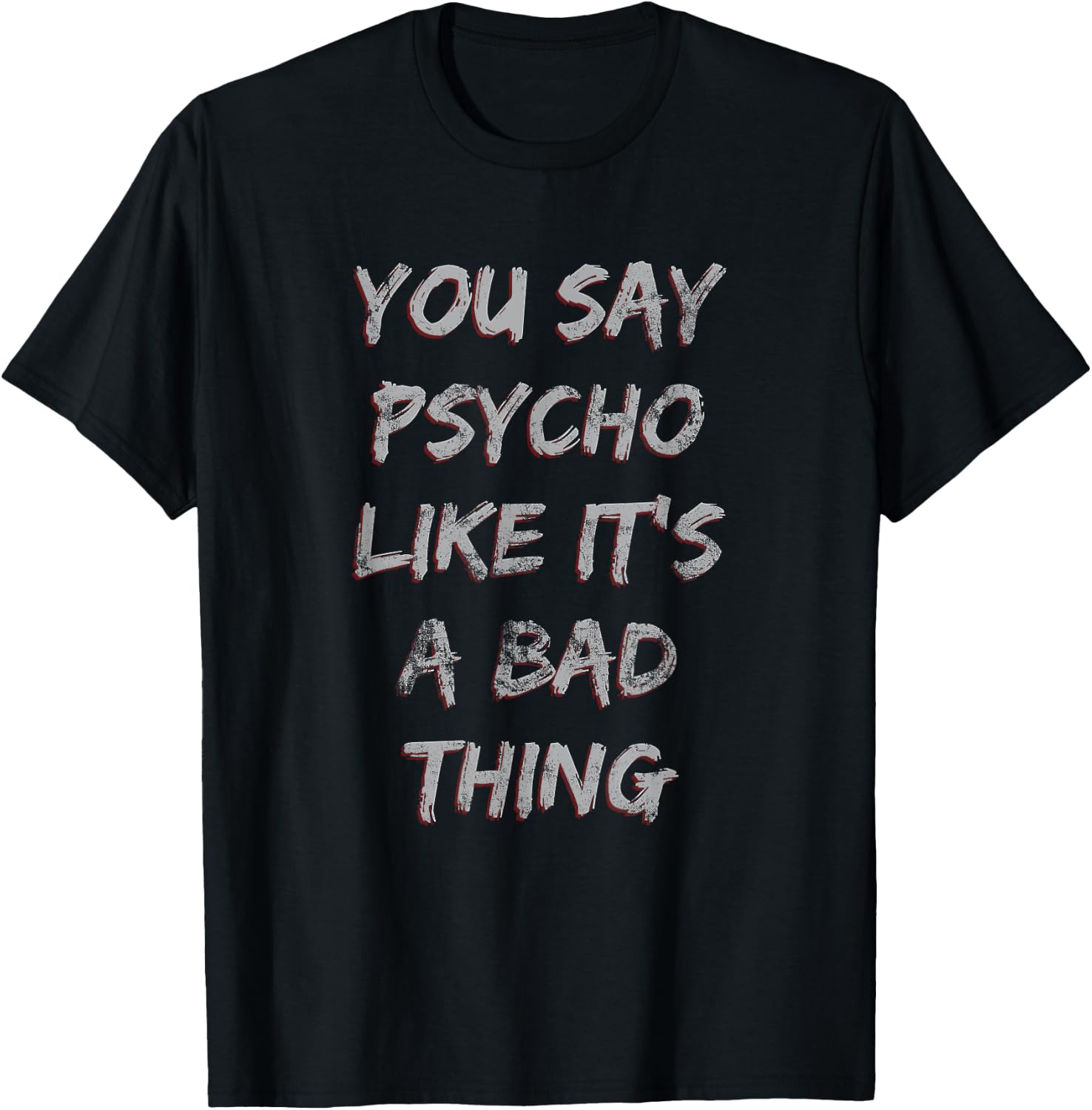You Say Psycho Like It's a Bad Thing Light T-Shirt - T-Shirt | Black
