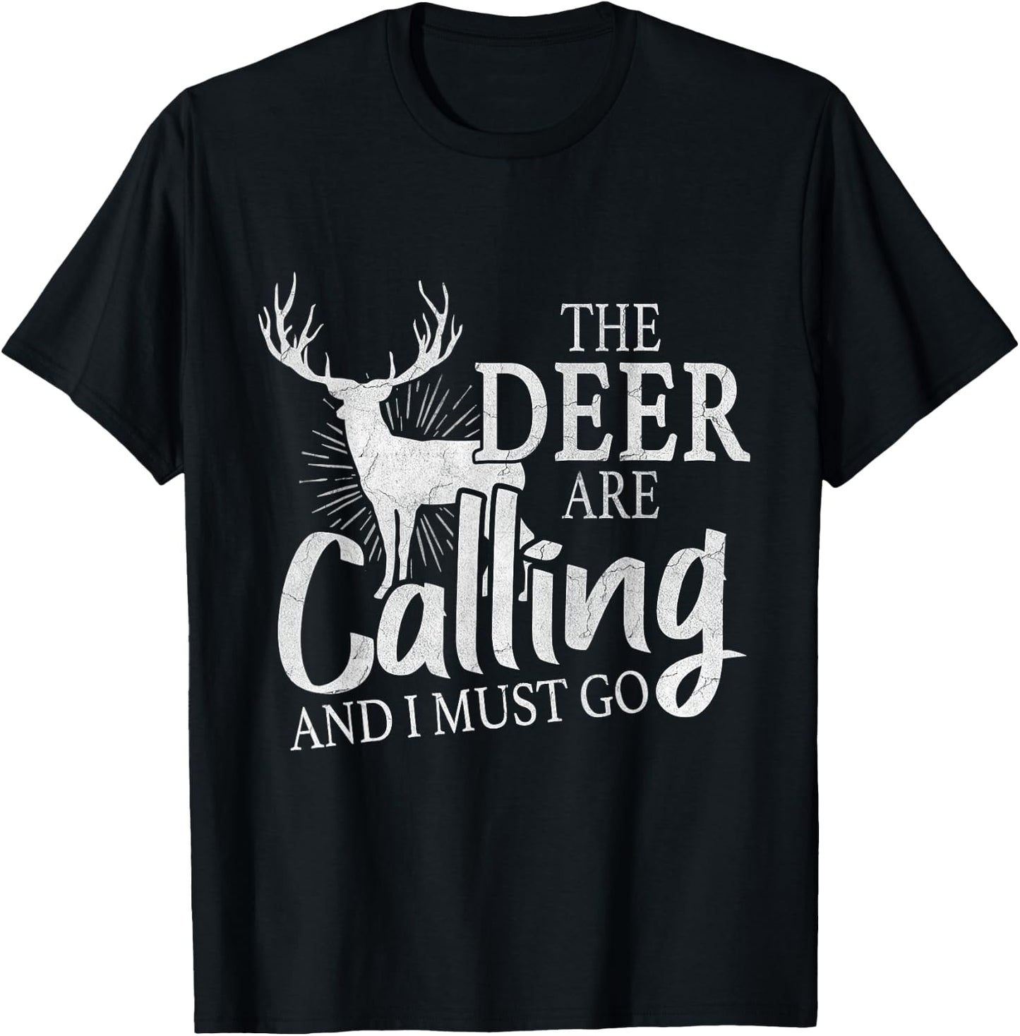 "The Deer Are Calling And I Must Go" Deer Hunting Lover Gift T-Shirt - T-Shirt | Black