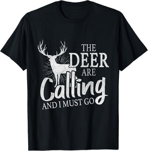 "The Deer Are Calling And I Must Go" Deer Hunting Lover Gift T-Shirt - T-Shirt | Black