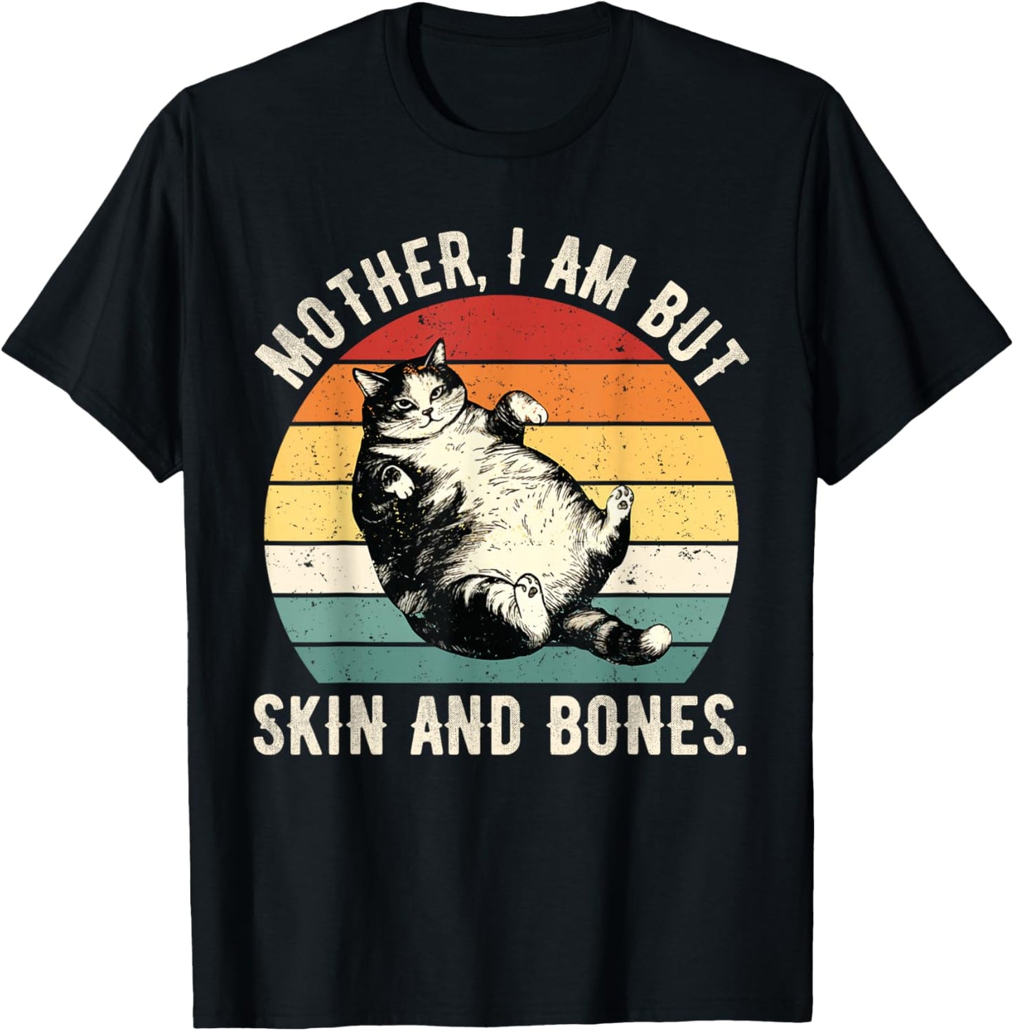 Mother, I Am But Skin and Bones Funny Cat Mom Cat Lover T-Shirt - T-Shirt | Black