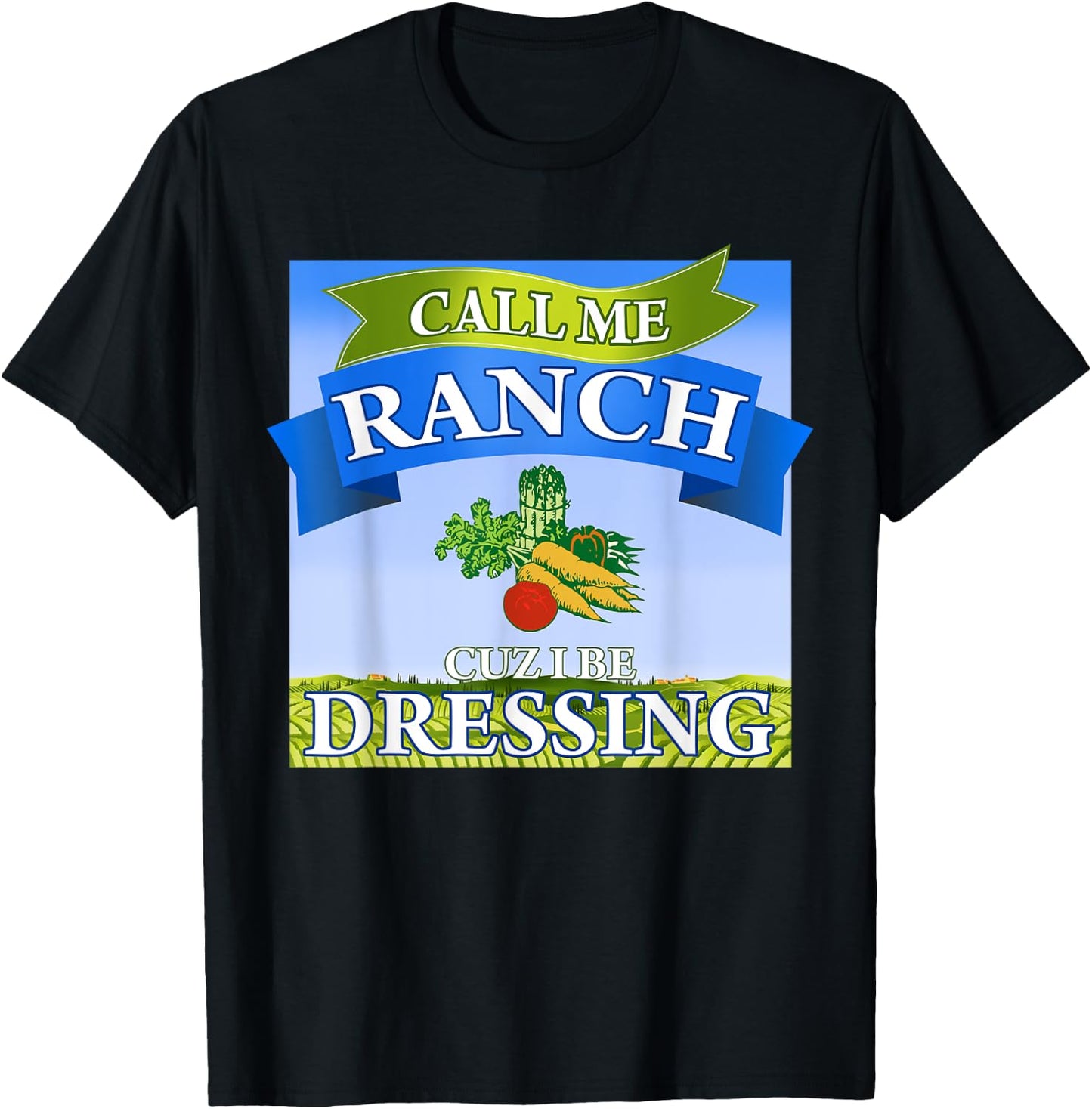 Call Me Ranch Cuz I Be Dressing Funny Meme Swag Drip T-Shirt - T-Shirt | Black