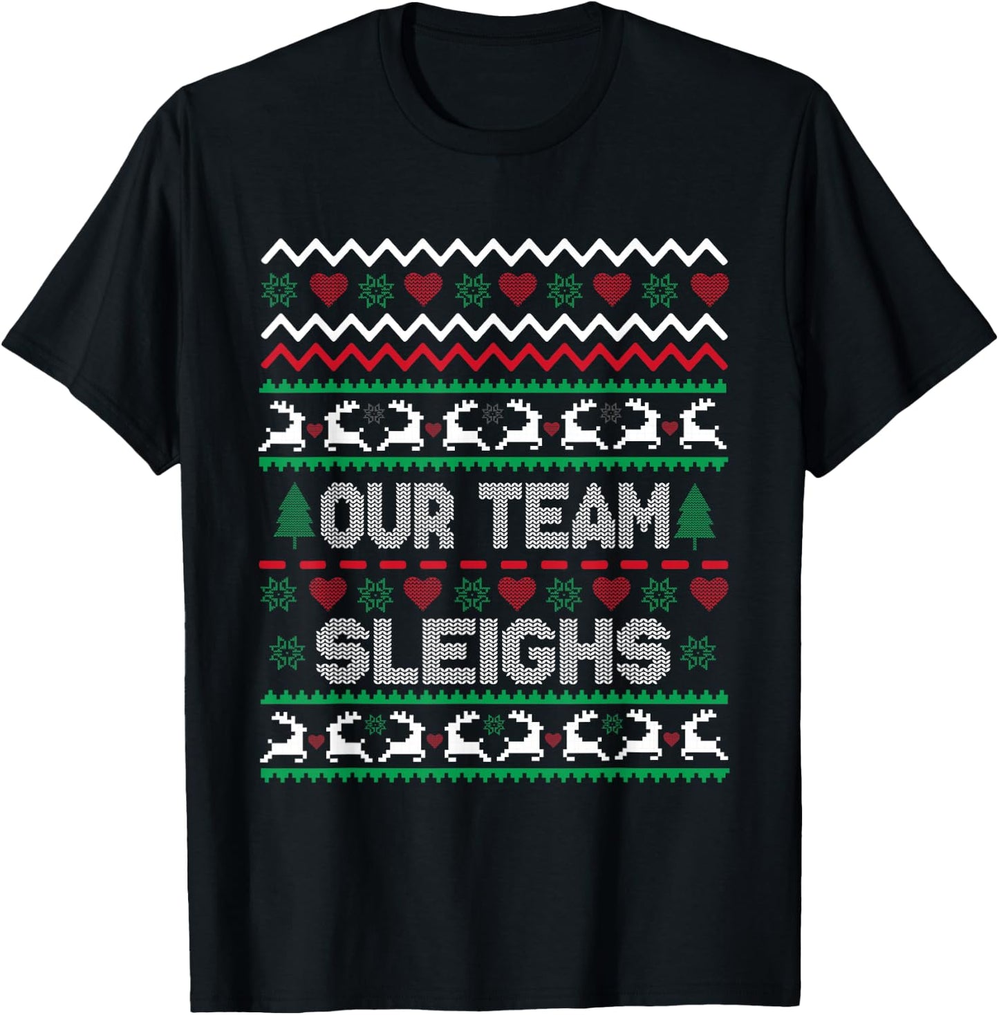 ugly Our Team Sleighs Christmas Reindeers Workers Office T-Shirt - T-Shirt | Black