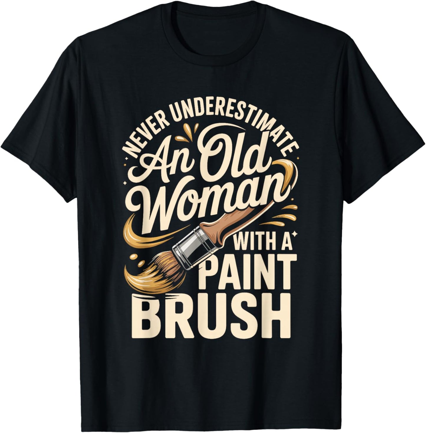 Never Underestimate an Old Woman with A Paint Brush Art T-Shirt - T-Shirt | Black