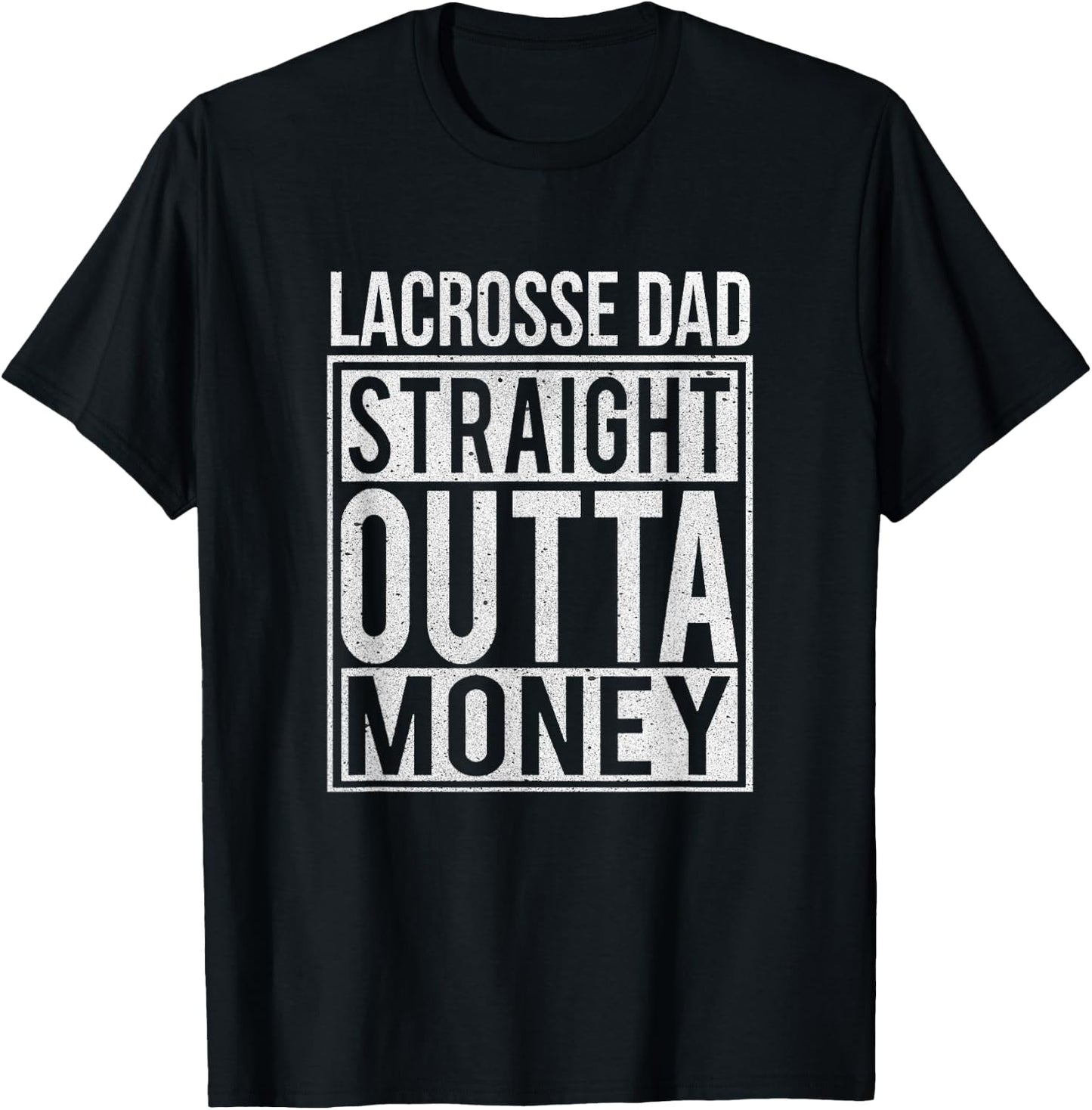 Lacrosse Dad Straight Outta Money I Funny Lax Gift T-Shirt - T-Shirt | Black