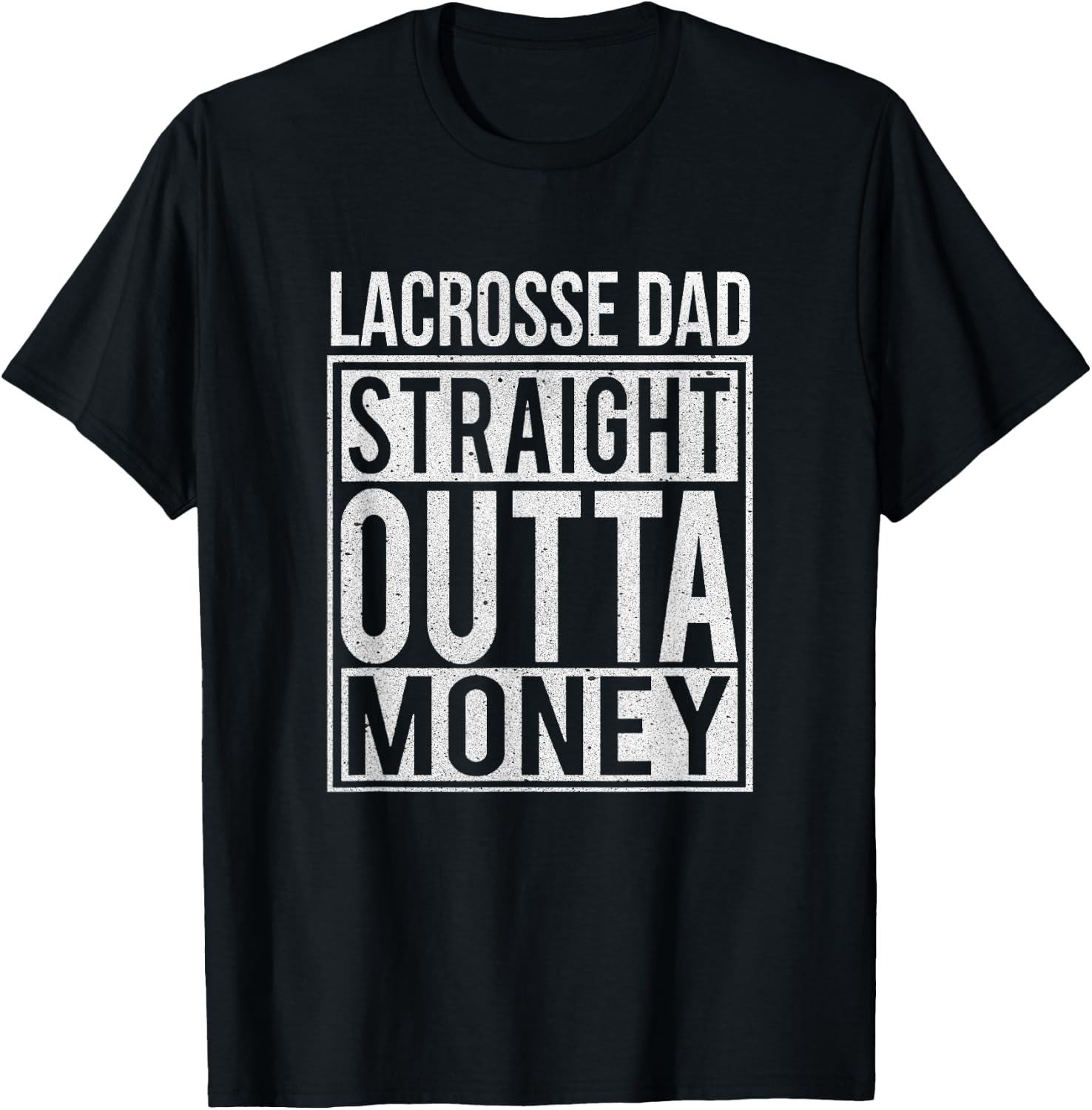 Lacrosse Dad Straight Outta Money I Funny Lax Gift T-Shirt - T-Shirt | Black
