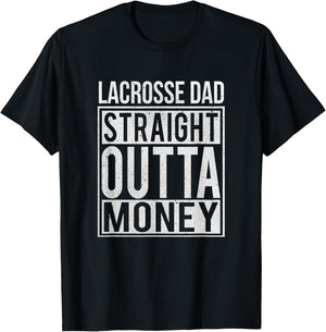 Lacrosse Dad Straight Outta Money I Funny Lax Gift T-Shirt - T-Shirt | Black