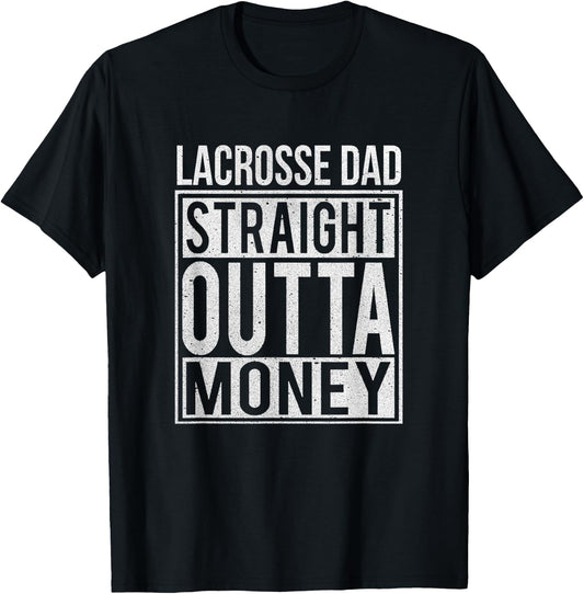 Lacrosse Dad Straight Outta Money I Funny Lax Gift T-Shirt - T-Shirt | Black