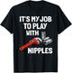 Funny Plumber It's My Job to Play with Nipples Joke T-Shirt - T-Shirt | Black