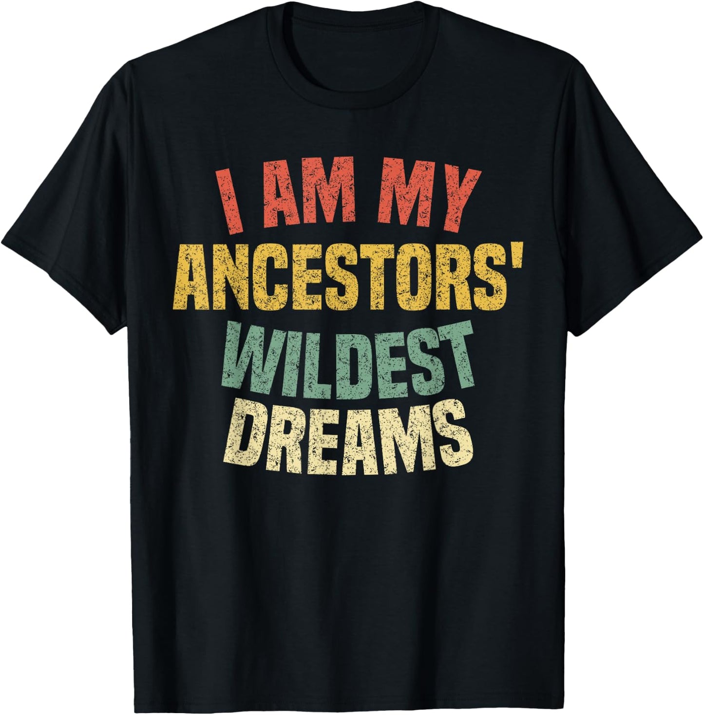 I Am My Ancestors' Wildest Dreams Distressed Vintage T-Shirt - T-Shirt | Black
